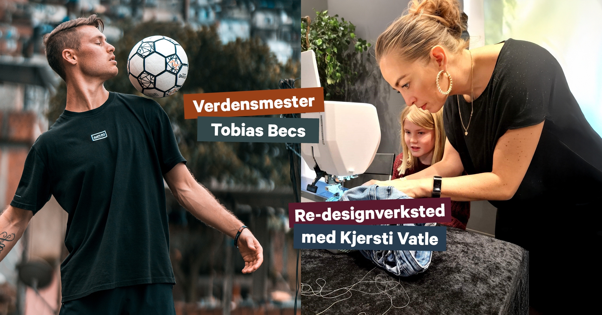 Fotballtriksing med Tobias Becs og Re-design med Kjersti Vatle