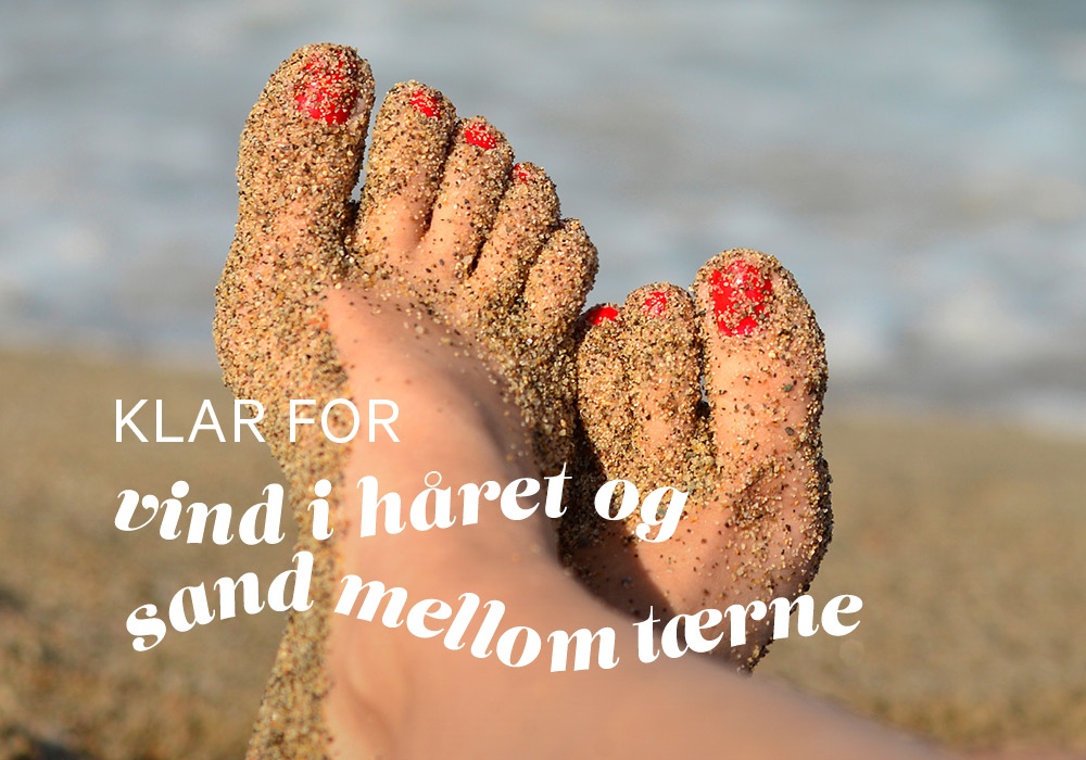 Klar for vind i håret og sand mellom tærne